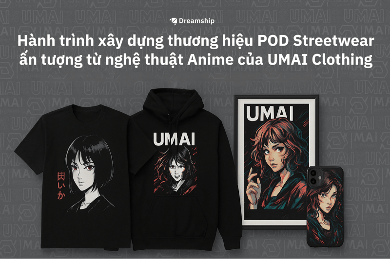 Hành trình xây dựng thương hiệu POD Streetwear ấn tượng từ nghệ thuật Anime của UMAI Clothing