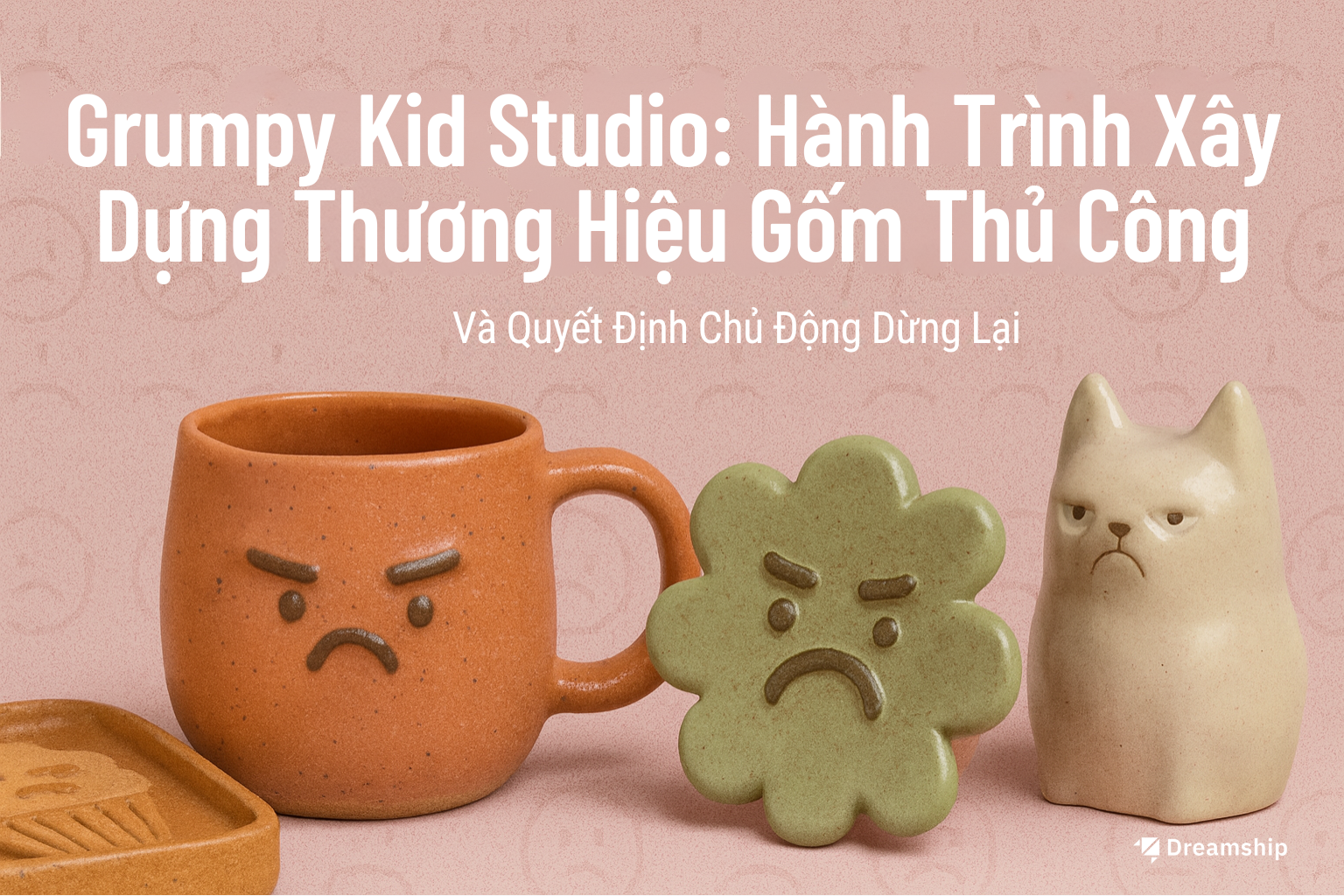 Grumpy Kid Studio: Hành Trình Xây Dựng Thương Hiệu Gốm Thủ Công và Quyết Định Chủ Động Dừng Lại