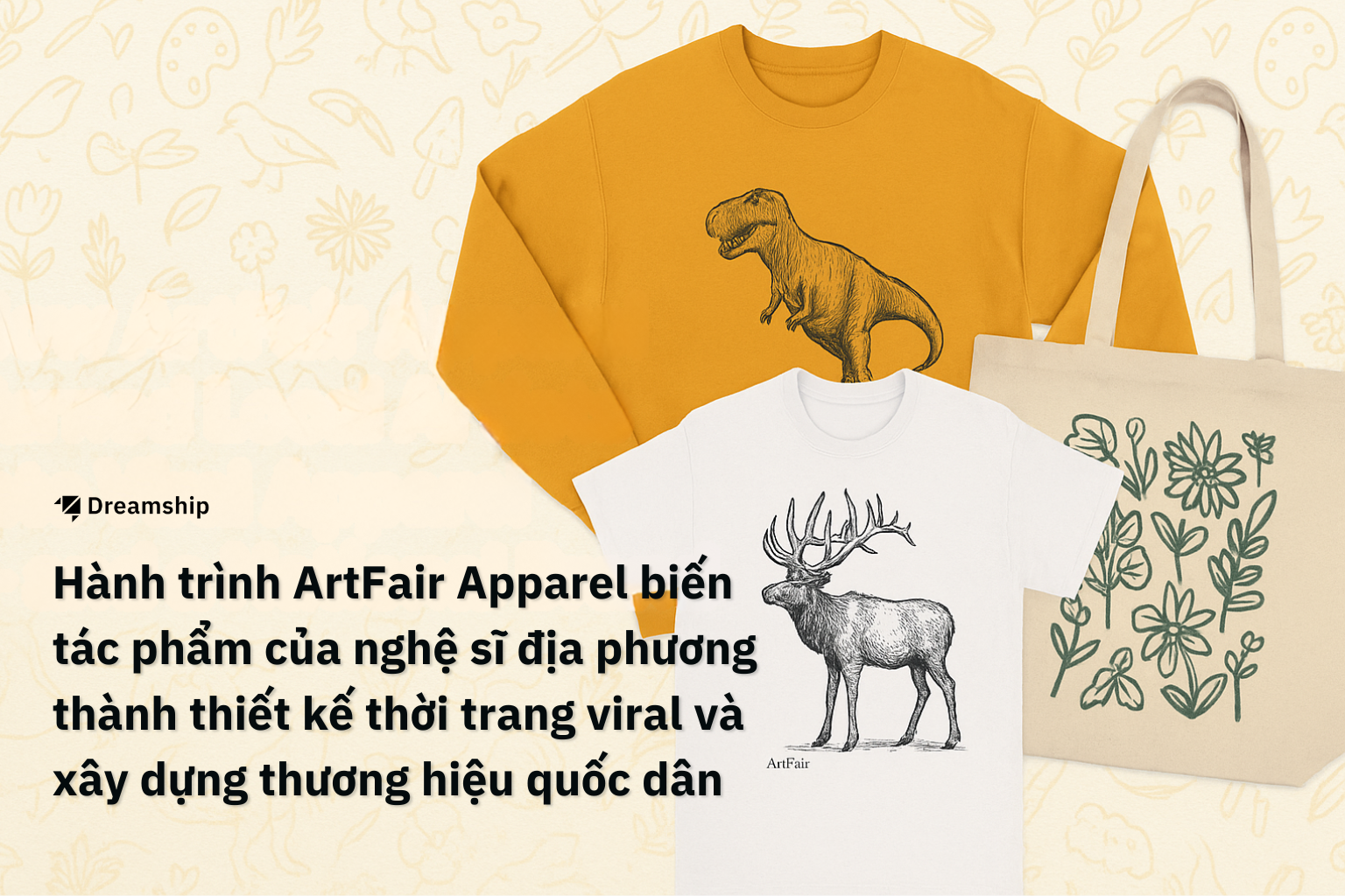 Hành trình ArtFair Apparel biến tác phẩm của nghệ sĩ địa phương thành thiết kế thời trang được viral và xây dựng thương hiệu quốc dân