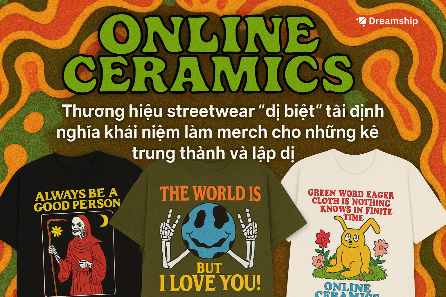 Online Ceramics: Thương hiệu streetwear “dị biệt” tái định nghĩa khái niệm làm merch cho những kẻ trung thành và lập dị